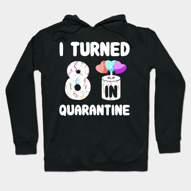 I Turned 8 In Quarantine Hoodie by Rinte